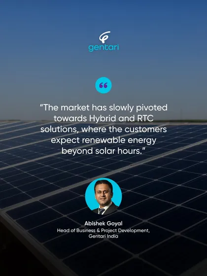 As our Head of Business and Project Development, Abhishek Goyal, notes, the market is pivoting towards Hybrid and RTC solutions. Our expertise in developing these complex systems positions us to meet customer expectations for renewable energy beyond solar hours.