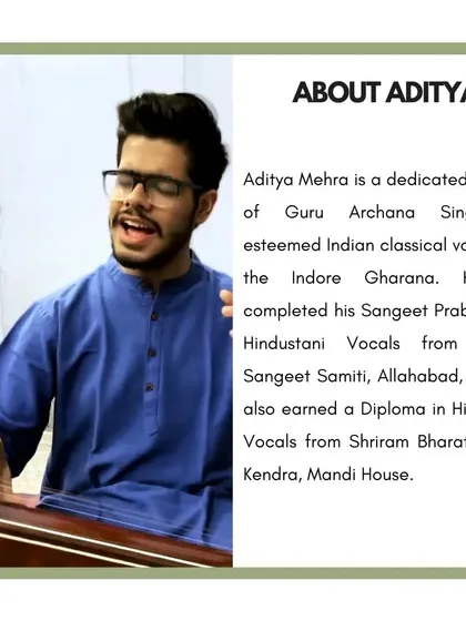 More about Aditya Mehra, a disciple of the Indore Gharana with a Sangeet Prabhakar in Hindustani Vocals.