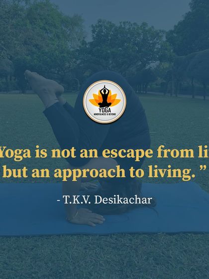An inspirational quote from T.K.V. Desikachar that I deeply believe in: "Yoga is not an escape from life but an approach to living." This philosophy is at the heart of my teaching.