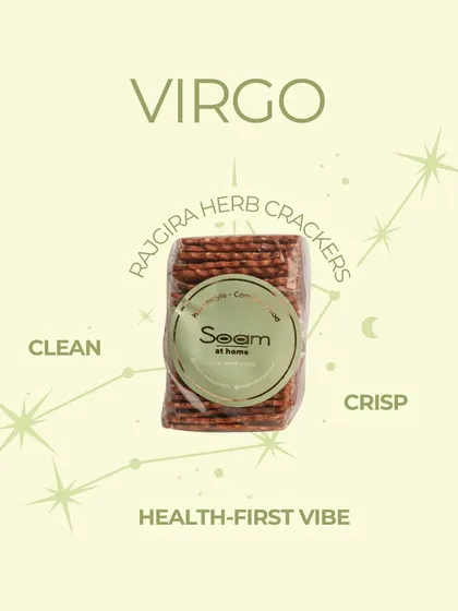 For the Virgo in you, I recommend my Rajgira Herb Crackers. They match the Virgo's health-first vibe with their clean, crisp, and wholesome qualities.