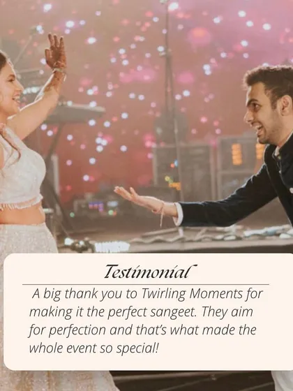 "A big thank you to Twirling Moments for making it the perfect sangeet. They aim for perfection and that's what made the whole event so special!" My aim is always perfection, and I'm so glad when it shows.