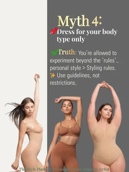 Myth 4: You should only dress for your body type. The truth is, you are allowed to experiment beyond the 'rules'. Use guidelines for what flatters you, but don't let them become restrictions that limit your personal style.