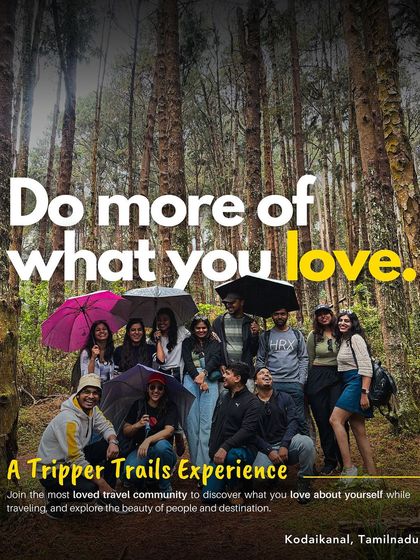 Do more of what you love. This poster from our Kodaikanal trip sums up our philosophy. Join our travel community to discover what you love about yourself while exploring beautiful destinations.