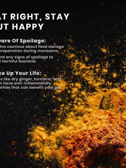 Eat right to stay gut-happy this monsoon. Be cautious of food spoilage and spice up your life with anti-inflammatory spices like dry ginger, turmeric, and cumin to benefit your gut.