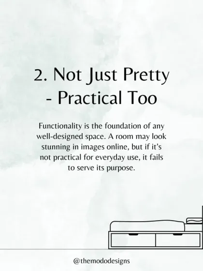 Good design is not just pretty, it's practical too. Functionality is the foundation of any well-designed space; if it's not practical for everyday use, it fails its purpose.