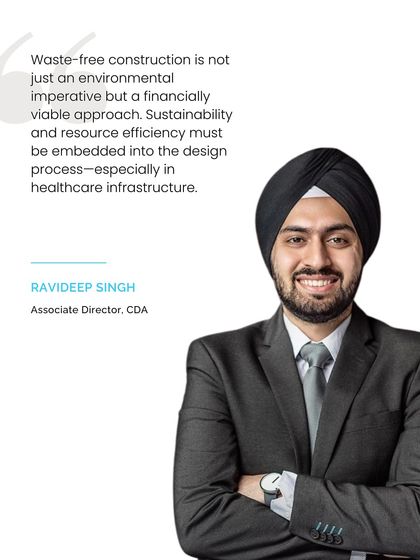 A quote from our Associate Director, Ravideep Singh, emphasizing that waste-free construction is not just an environmental imperative but a financially viable approach. We believe sustainability must be embedded into the design process.