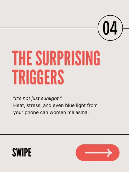 It's not just sunlight. Other triggers like heat, stress, and even the blue light from your phone can worsen melasma, making comprehensive protection and management essential.