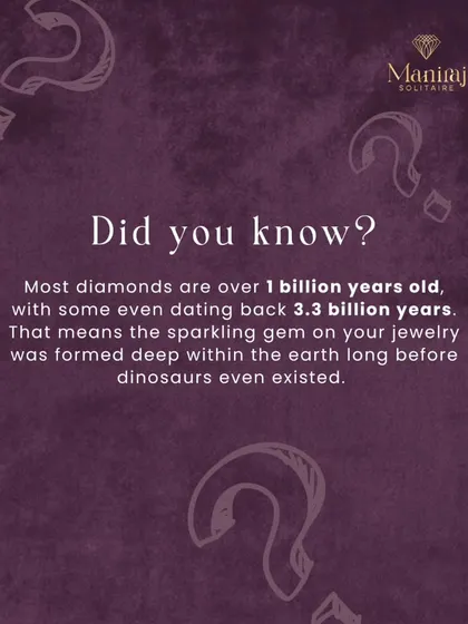 Did you know the diamond on your finger is likely over a billion years old? Some date back 3.3 billion years, formed deep within the Earth long before the dinosaurs. You are truly wearing a piece of history.