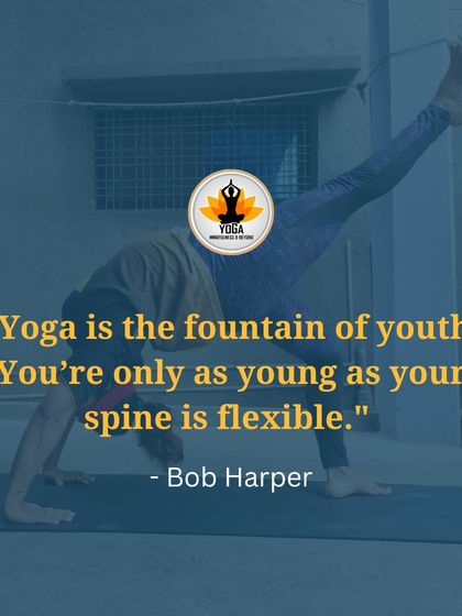 A quote from Bob Harper: "Yoga is the fountain of youth. You're only as young as your spine is flexible."