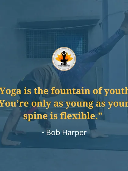 A quote from Bob Harper: "Yoga is the fountain of youth. You're only as young as your spine is flexible."
