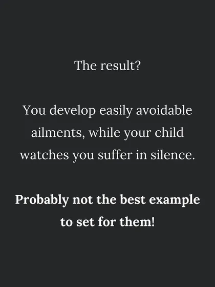 The result of self-neglect is often developing avoidable health issues. This is not the example we want to set for our children.