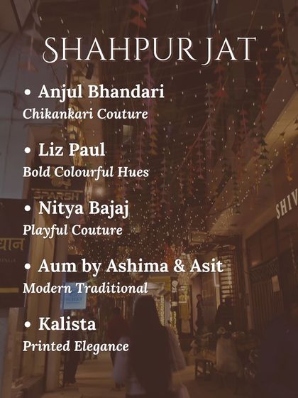 Your shopping map for Shahpur Jat. This neighborhood is known for its Chikankari couture, bold colors, and playful, modern designs.