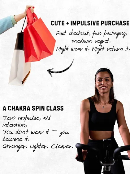 An impulsive purchase or a Chakra spin class? One you might regret, the other you become. Stronger. Lighter. Clearer.