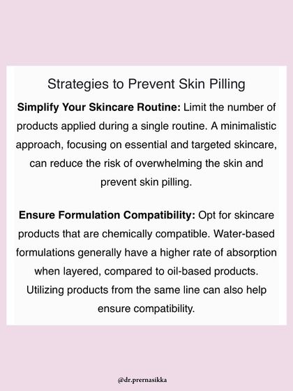 To prevent pilling, I recommended simplifying your routine and ensuring products are chemically compatible, for example, by layering water-based formulas before oil-based ones.