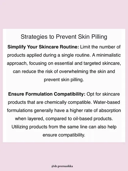 To prevent pilling, I recommended simplifying your routine and ensuring products are chemically compatible, for example, by layering water-based formulas before oil-based ones.