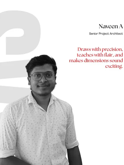 Meet Naveen A, a Senior Project Architect. He draws with precision, teaches with flair, and has a unique ability to make dimensions sound exciting.
