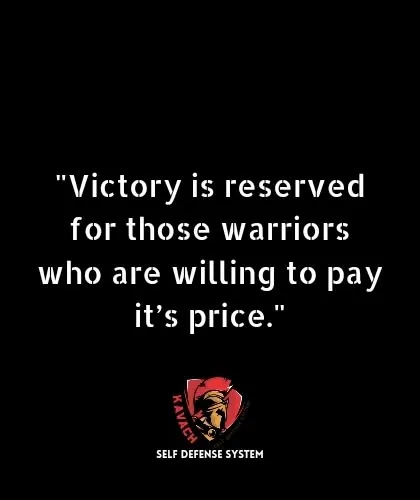 Victory is reserved for those warriors who are willing to pay its price. Success requires sacrifice, dedication, and hard work.