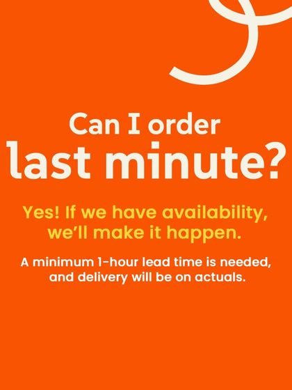 Can I order last minute? Yes! If we have availability, we'll make it happen with a minimum 1-hour lead time.