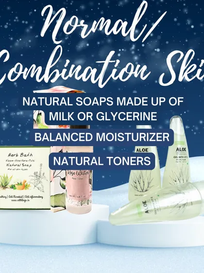 For normal or combination skin in winter, try natural soaps made with milk or glycerine, a balanced moisturizer, and a natural toner to maintain equilibrium.