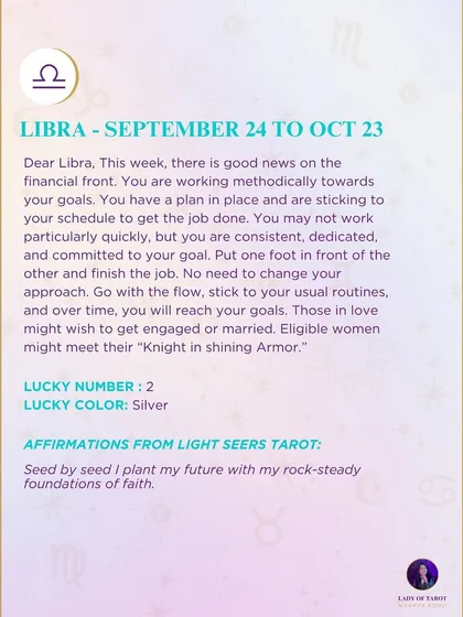 A weekly tarot forecast for Libra. There is good news on the financial front. You are working methodically towards your goals. Go with the flow and stick to your usual routines.