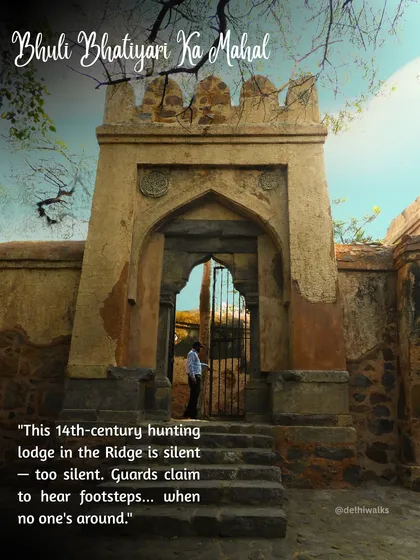 Bhuli Bhatiyari Ka Mahal, a 14th-century hunting lodge that is now too silent. Guards have claimed to hear footsteps when no one is around, a story I explore in my book on haunted Delhi.