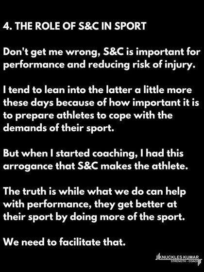 I once believed Strength & Conditioning (S&C) makes the athlete. The truth is, athletes get better at their sport by doing their sport. My role is to build their physical capacities to help them cope with their sport's demands.