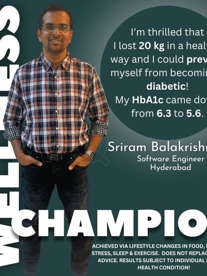 Sriram was on the verge of becoming diabetic with an HbA1c of 6.3. Through mindful eating and consistent habits, he lost 20 kg and brought his HbA1c down to 5.6, successfully preventing diabetes.