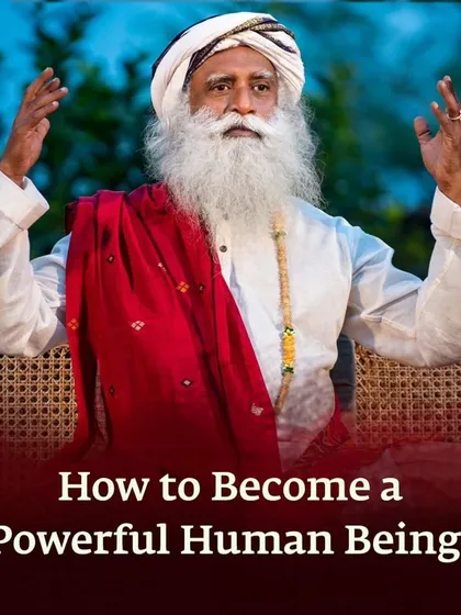 How do you become a powerful human being? Sadhguru explains that by dissolving the limitations of your accumulated personality, your life presence becomes powerful and your work can become eternal.
