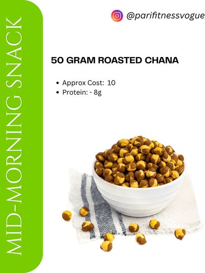 A mid-morning snack of 50g roasted chana is a smart choice. It's affordable, crunchy, and offers 8g of protein to keep hunger at bay between meals.