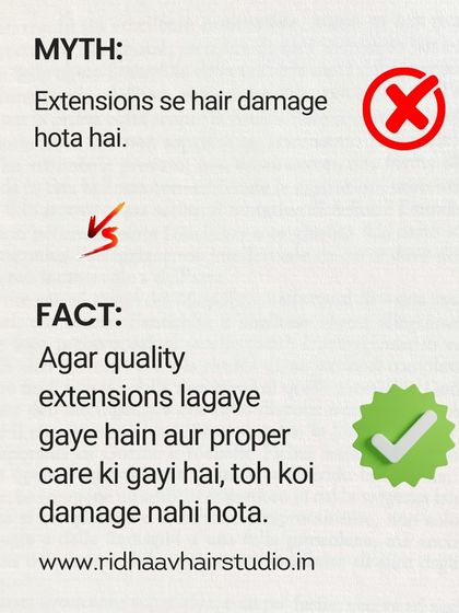 Myth: Extensions damage hair. Fact: With high-quality extensions and proper care, there is no damage to your natural hair.