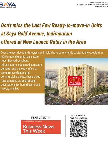 Featured in Business News This Week, this article urges buyers not to miss the final opportunity to own a ready-to-move-in home at Saya Gold Avenue, offered at competitive new launch rates.