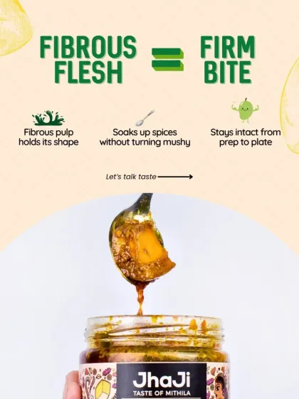 The fibrous flesh of the Kalkatiya mango gives our pickle a firm bite. Its pulp holds its shape and soaks up spices without turning mushy, staying intact from prep to plate.