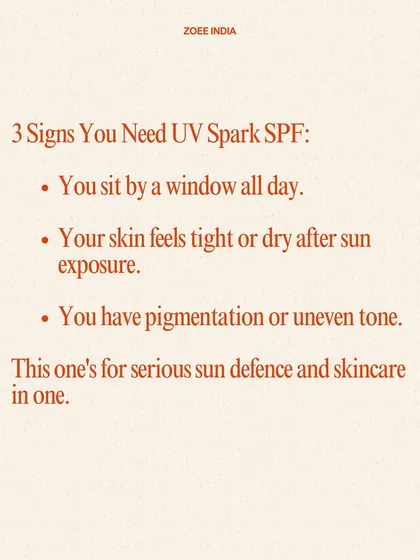 You need my UV Spark SPF if you sit by a window, have pigmentation, or your skin feels dry after sun exposure. It's designed for serious sun defense and skincare combined.