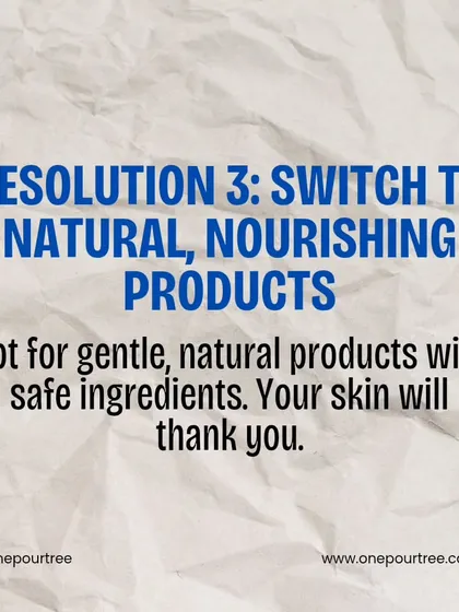A simple resolution for your skin: Switch to natural, nourishing products with safe ingredients. Your skin will thank you.