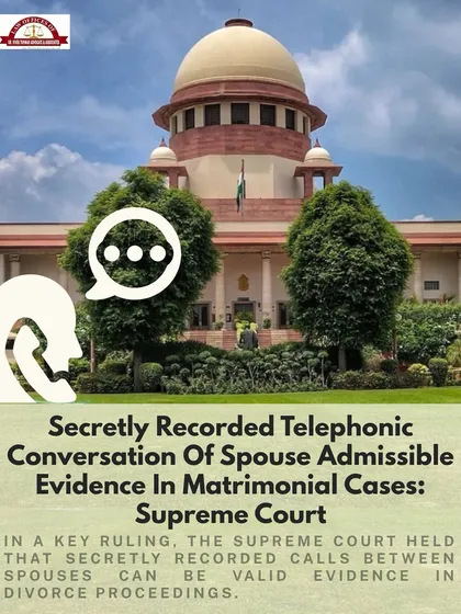 The Supreme Court has held that secretly recorded spousal conversations are admissible as evidence in divorce proceedings. This ruling significantly impacts how evidence is gathered and presented in matrimonial disputes, an area where we guide our clients to build a strong and fact-based case.
