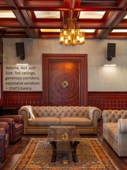 Luxury is volume, not just size. Tall ceilings, generous corridors, and expansive windows create a feeling of openness and grandeur that square footage alone cannot provide.