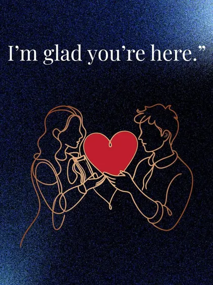 "I'm glad you're here." Sometimes, the simplest phrases carry the most weight, communicating presence, acceptance, and love.
