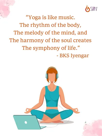 "Yoga is like music." This B.K.S. Iyengar quote beautifully describes how the rhythm of the body, melody of the mind, and harmony of the soul create the symphony of life.