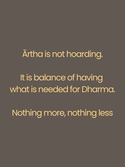 The concept of Ārtha, or yogic abundance, is one of the four aims of life (Puruṣārthas). It is not about hoarding wealth, but about having the necessary resources to uphold both life and dharma. This includes the wealth of a strong body (Śarīra Sampat), a clear mind (Manas Sampat), and noble company (Satsanga Sampat).