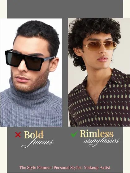 Out: Bold frames. In: Rimless sunglasses. For a sleeker and more refined look, minimalist rimless styles are taking over from heavy, bold frames.