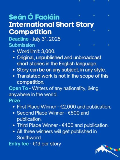The Seán Ó Faoláin International Short Story Competition is open to writers of any nationality. This is a prestigious competition with a significant cash prize and publication.