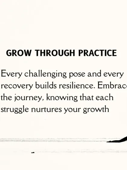 Life lesson: Grow through practice. Every challenging pose and every recovery builds resilience. Embrace the journey.