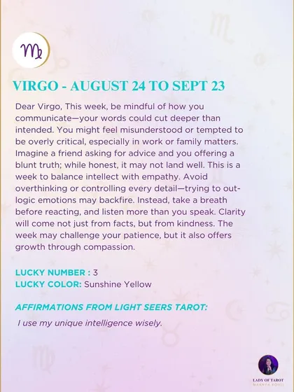 A weekly tarot forecast for Virgo. Be mindful of how you communicate. This is a week to balance intellect with empathy. Clarity will come from kindness.