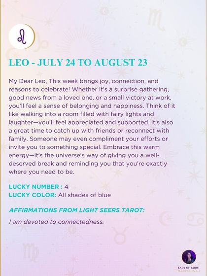 This weekly prediction for my dear Leo brings joy, connection, and reasons to celebrate. It’s the universe’s way of giving you a well-deserved break and reminding you where you belong.