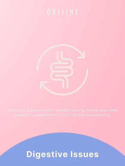 For digestive issues, I recommend optimizing digestion with mindful eating, herbal teas like ginger or peppermint, and supportive supplements like Triphala.
