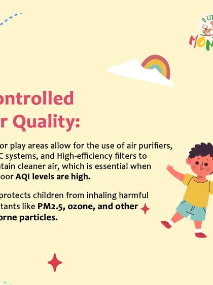 We prioritize controlled air quality. Our facility uses air purifiers and high-efficiency filters to maintain cleaner air, protecting children from inhaling harmful pollutants.