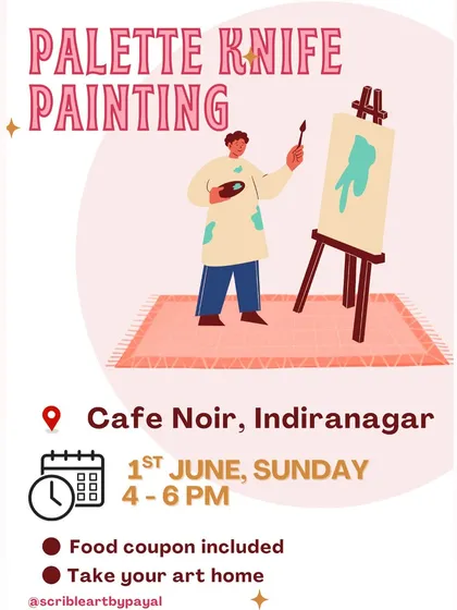 A poster for our Palette Knife Painting workshop at Cafe Noir, Indiranagar. Food coupon included.