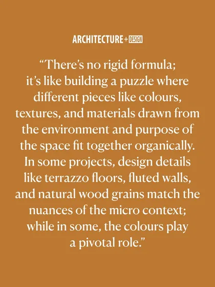 This quote reflects my view on the design process. There is no rigid formula; it is like building a puzzle where colors, textures, and materials fit together organically, guided by the unique context of each space.