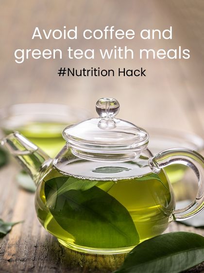 Here's a simple nutrition hack: avoid drinking coffee or green tea with your meals. The tannins can interfere with the absorption of important minerals like iron from your food.