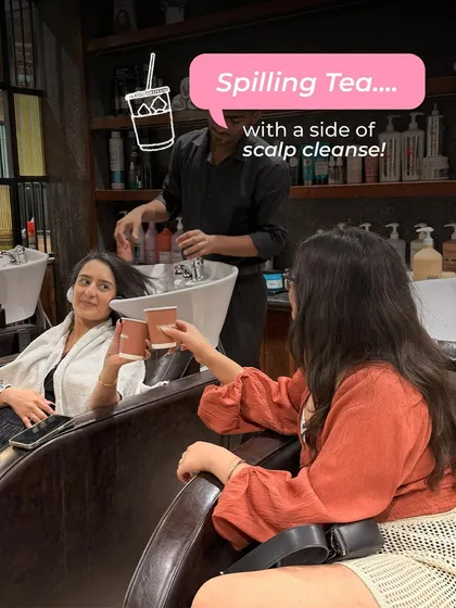 Spilling tea with a side of scalp cleanse. A salon session with your bestie is the perfect time to catch up on gossip while getting pampered.